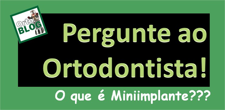 Você está visualizando atualmente Pergunte ao Ortodontista: O que é Mini-implante?